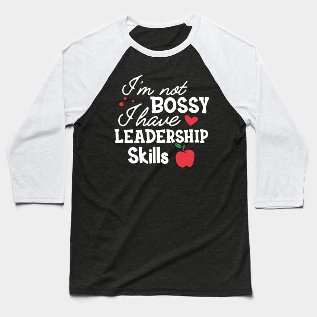 Teacher - I'm not bossy I have leadership skills Baseball T-Shirt by KC Happy Shop